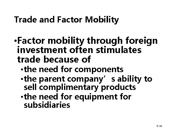 Trade and Factor Mobility • Factor mobility through foreign investment often stimulates trade because