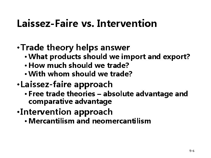 Laissez-Faire vs. Intervention • Trade theory helps answer • What products should we import