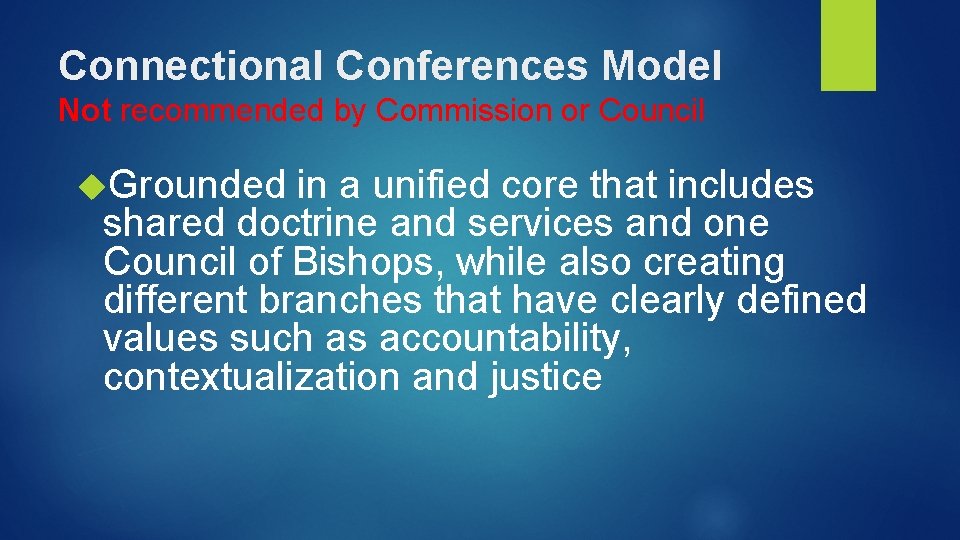 Connectional Conferences Model Not recommended by Commission or Council Grounded in a unified core