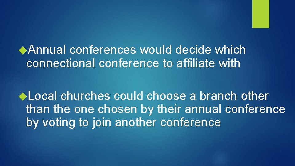  Annual conferences would decide which connectional conference to affiliate with Local churches could