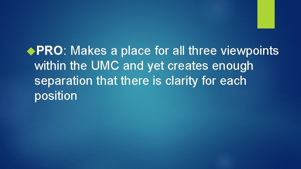  PRO: Makes a place for all three viewpoints within the UMC and yet