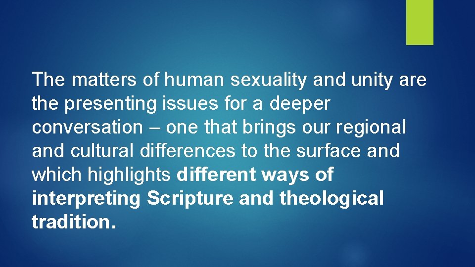 The matters of human sexuality and unity are the presenting issues for a deeper