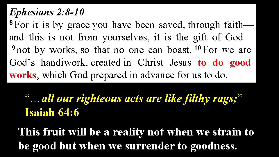 Ephesians 2: 8 -10 8 For it is by grace you have been saved,