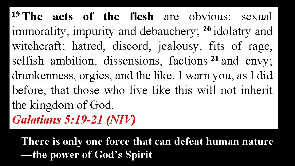 19 The acts of the flesh are obvious: sexual immorality, impurity and debauchery; 20