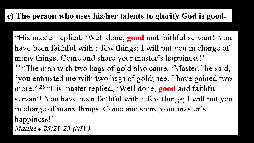 c) The person who uses his/her talents to glorify God is good. “His master