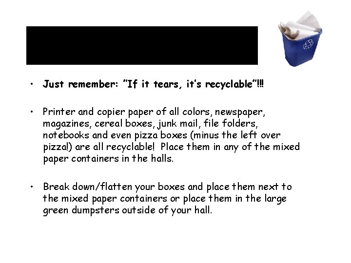  • Just remember: ”If it tears, it’s recyclable”!!! • Printer and copier paper