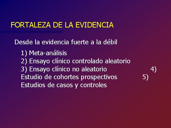  FORTALEZA DE LA EVIDENCIA Desde la evidencia fuerte a la débil 1) Meta-análisis