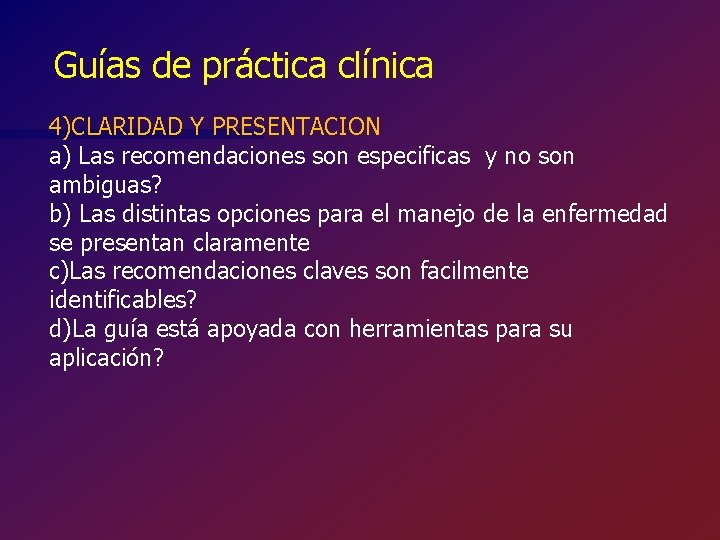 Guías de práctica clínica 4)CLARIDAD Y PRESENTACION a) Las recomendaciones son especificas y no