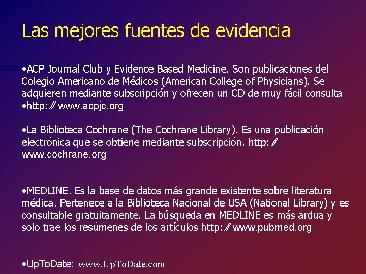 Las mejores fuentes de evidencia • ACP Journal Club y Evidence Based Medicine. Son