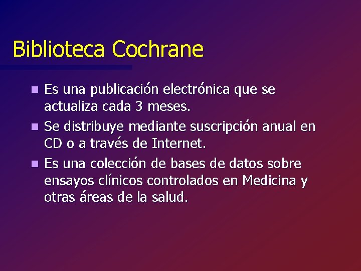 Biblioteca Cochrane Es una publicación electrónica que se actualiza cada 3 meses. n Se
