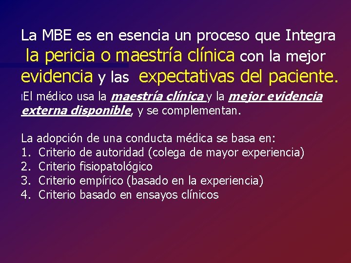 La MBE es en esencia un proceso que Integra la pericia o maestría clínica