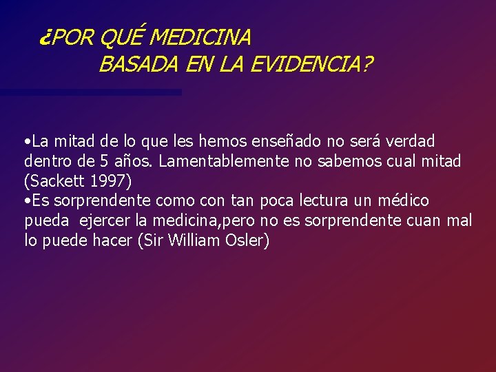 ¿POR QUÉ MEDICINA BASADA EN LA EVIDENCIA? • La mitad de lo que les