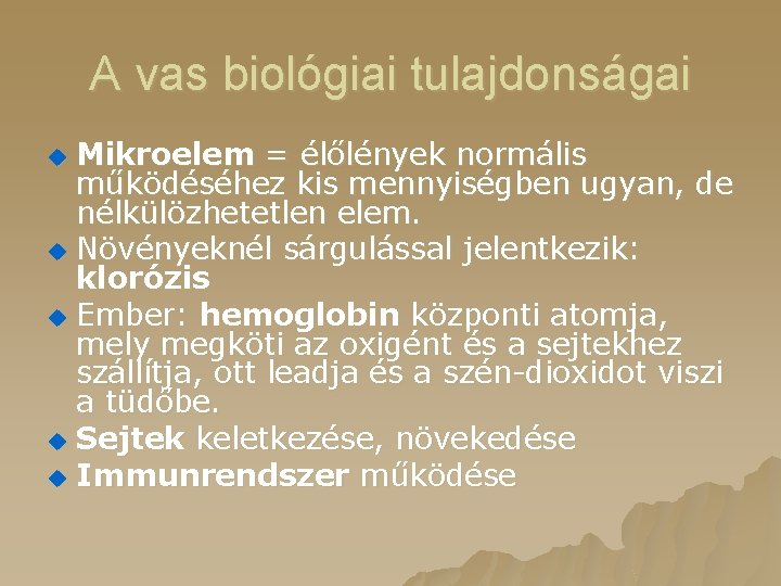 A vas biológiai tulajdonságai Mikroelem = élőlények normális működéséhez kis mennyiségben ugyan, de nélkülözhetetlen