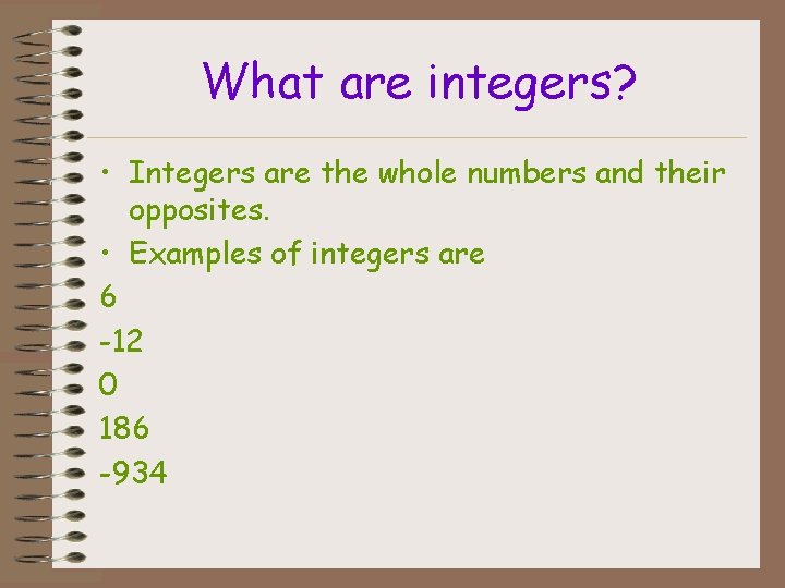 What are integers? • Integers are the whole numbers and their opposites. • Examples