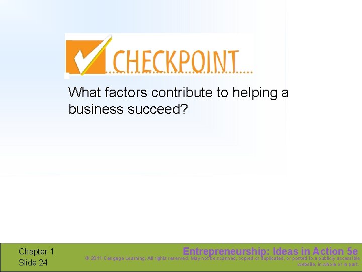 What factors contribute to helping a business succeed? Chapter 1 Slide 24 Entrepreneurship: Ideas