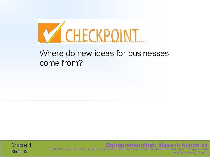 Where do new ideas for businesses come from? Chapter 1 Slide 43 Entrepreneurship: Ideas