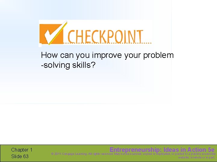 How can you improve your problem -solving skills? Chapter 1 Slide 63 Entrepreneurship: Ideas