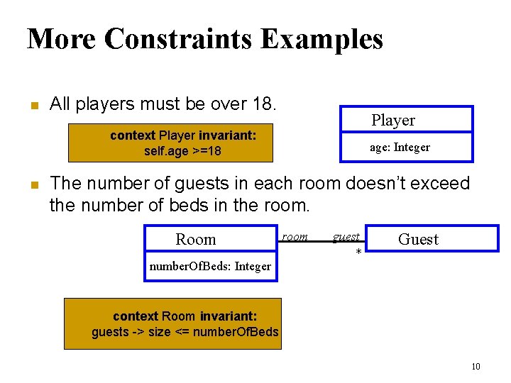 More Constraints Examples n All players must be over 18. Player context Player invariant: More Constraints Examples n All players must be over 18. Player context Player invariant: