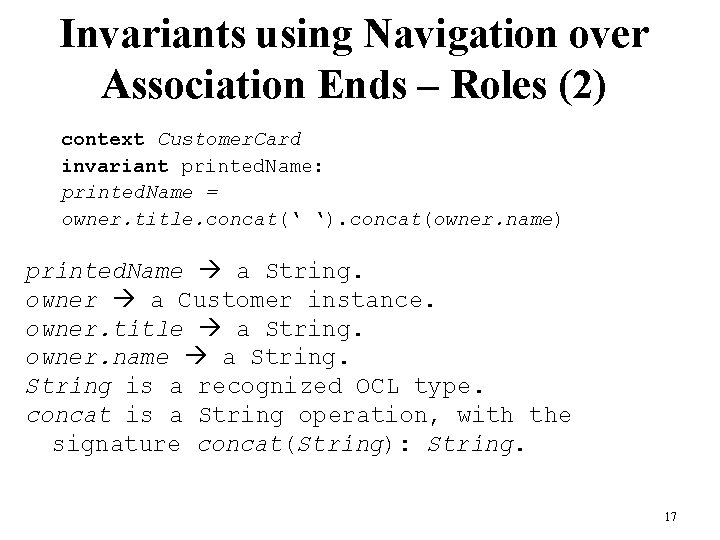 Invariants using Navigation over Association Ends – Roles (2) context Customer. Card invariant printed. Invariants using Navigation over Association Ends – Roles (2) context Customer. Card invariant printed.