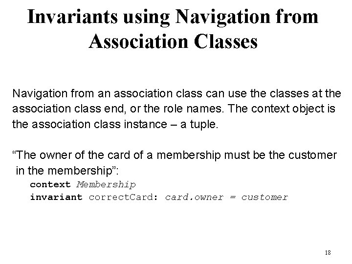 Invariants using Navigation from Association Classes Navigation from an association class can use the Invariants using Navigation from Association Classes Navigation from an association class can use the