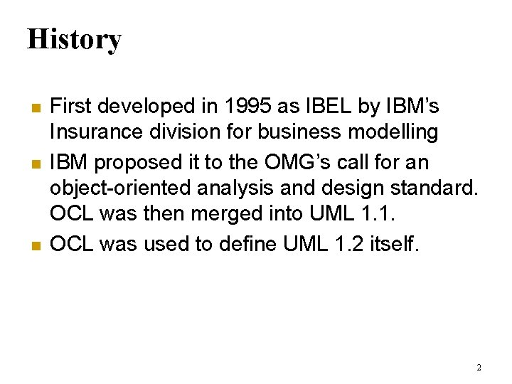 History n n n First developed in 1995 as IBEL by IBM’s Insurance division History n n n First developed in 1995 as IBEL by IBM’s Insurance division