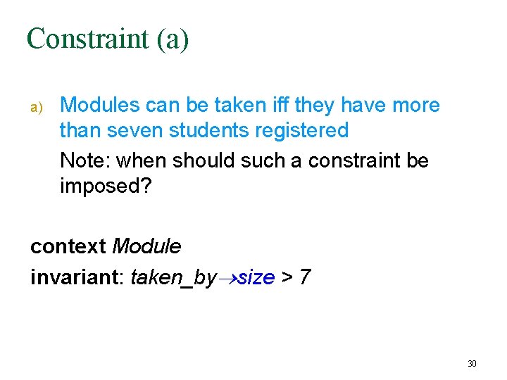 Constraint (a) a) Modules can be taken iff they have more than seven students Constraint (a) a) Modules can be taken iff they have more than seven students