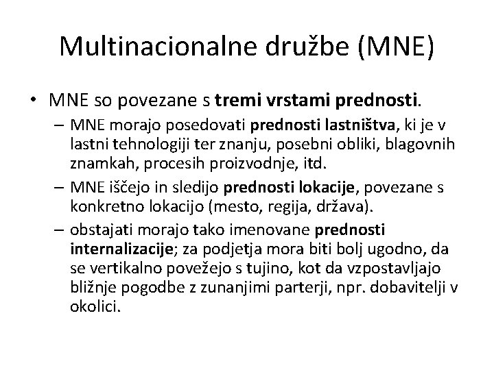 Multinacionalne družbe (MNE) • MNE so povezane s tremi vrstami prednosti. – MNE morajo