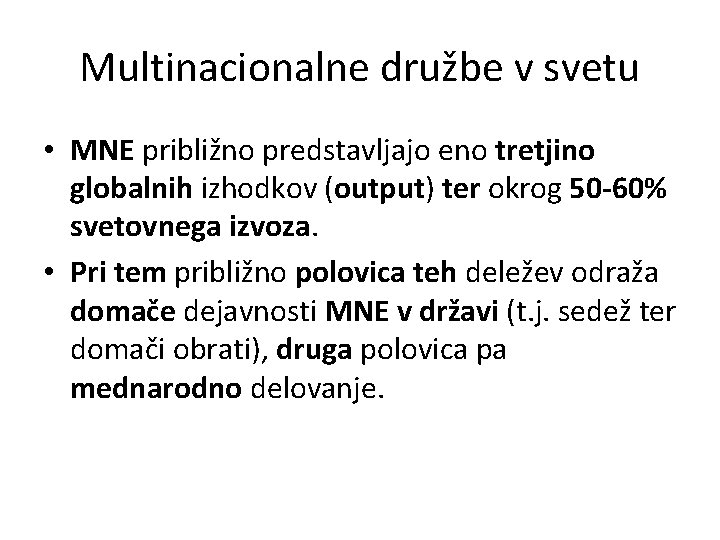 Multinacionalne družbe v svetu • MNE približno predstavljajo eno tretjino globalnih izhodkov (output) ter