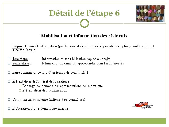 Détail de l’étape 6 Mobilisation et information des résidents Enjeu : Donner l’information (par