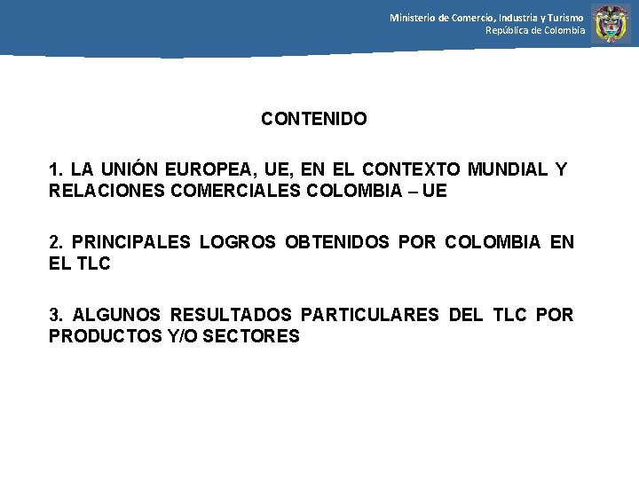 Ministerio de Comercio, Industria y Turismo República de Colombia CONTENIDO 1. LA UNIÓN EUROPEA,