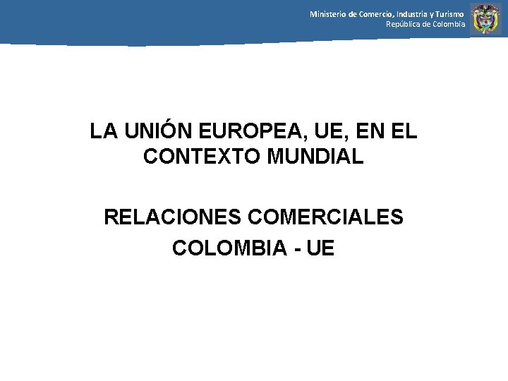 Ministerio de Comercio, Industria y Turismo República de Colombia LA UNIÓN EUROPEA, UE, EN