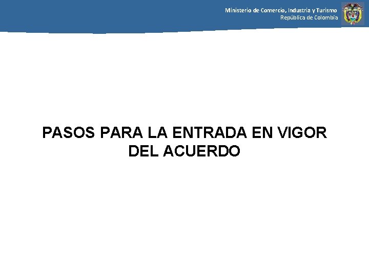 Ministerio de Comercio, Industria y Turismo República de Colombia PASOS PARA LA ENTRADA EN