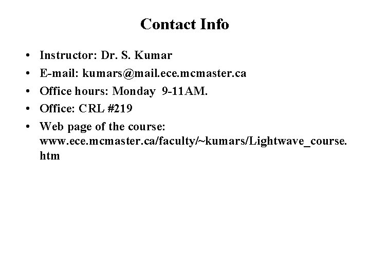 Contact Info • • • Instructor: Dr. S. Kumar E-mail: kumars@mail. ece. mcmaster. ca