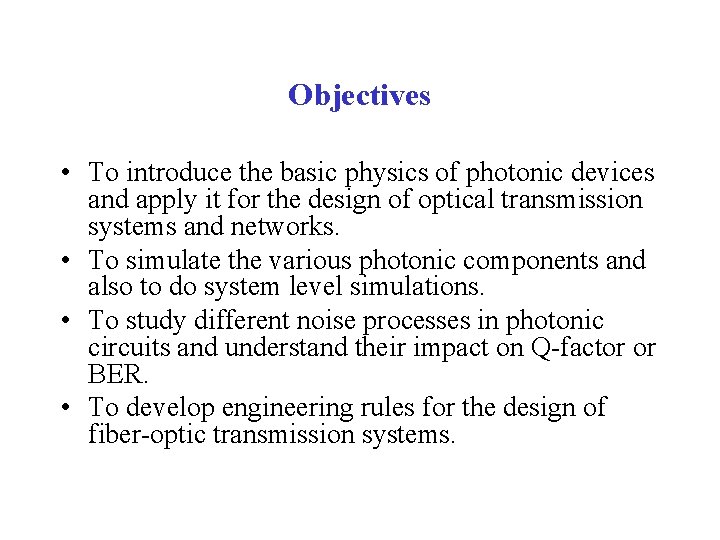 Objectives • To introduce the basic physics of photonic devices and apply it for