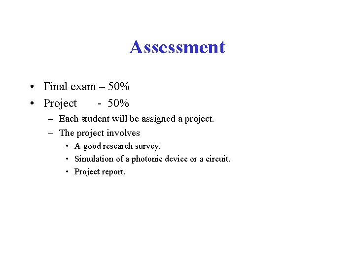 Assessment • Final exam – 50% • Project - 50% – Each student will