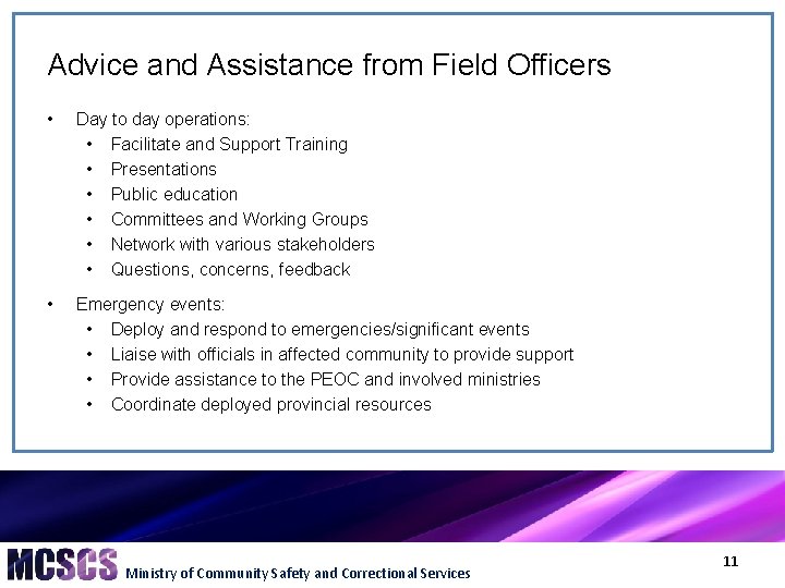Advice and Assistance from Field Officers • Day to day operations: • Facilitate and