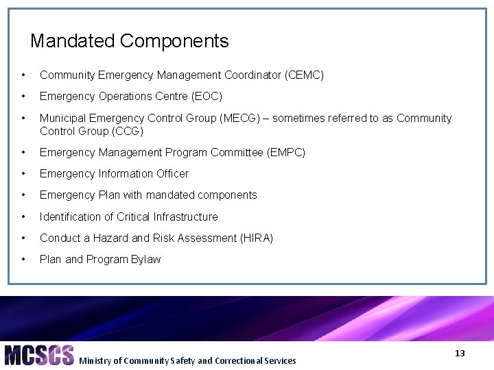 Mandated Components • Community Emergency Management Coordinator (CEMC) • Emergency Operations Centre (EOC) •