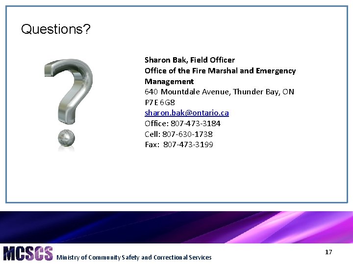 Questions? Sharon Bak, Field Officer Office of the Fire Marshal and Emergency Management 640