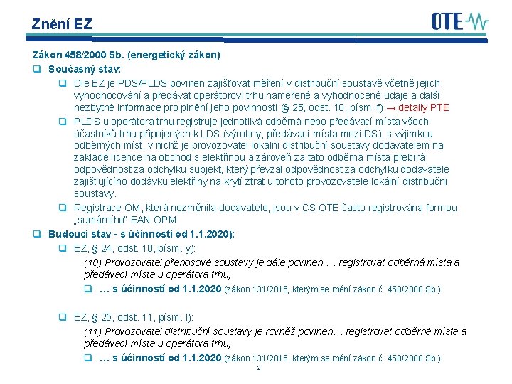 Znění EZ Zákon 458/2000 Sb. (energetický zákon) q Současný stav: q Dle EZ je