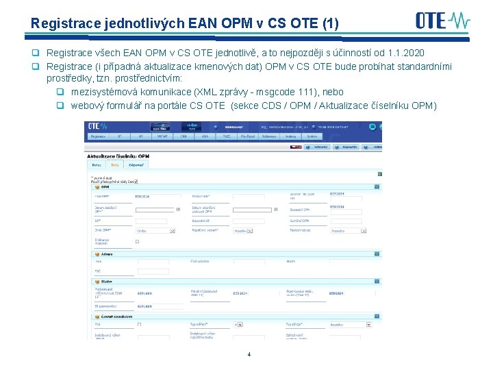 Registrace jednotlivých EAN OPM v CS OTE (1) q Registrace všech EAN OPM v