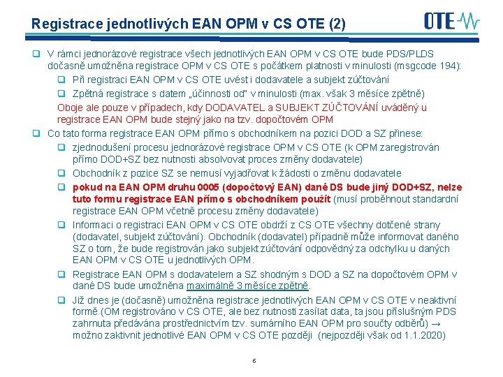 Registrace jednotlivých EAN OPM v CS OTE (2) q V rámci jednorázové registrace všech