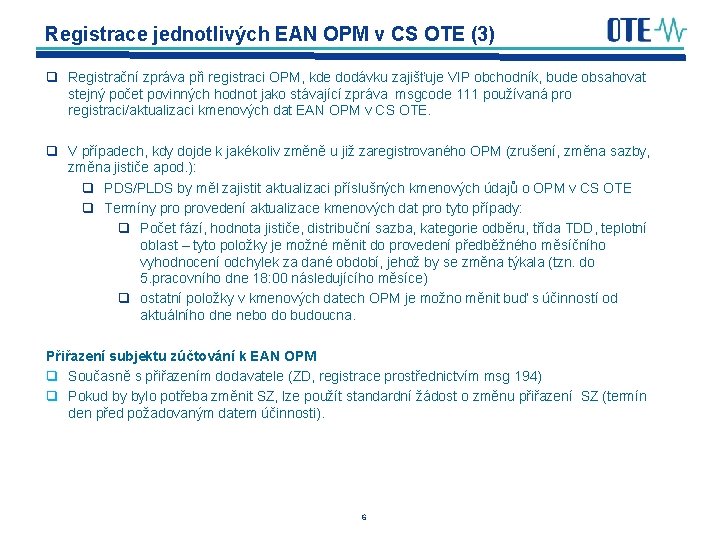 Registrace jednotlivých EAN OPM v CS OTE (3) q Registrační zpráva při registraci OPM,