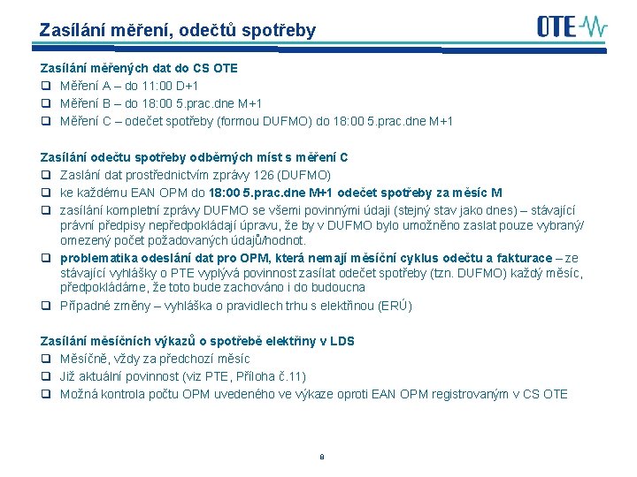 Zasílání měření, odečtů spotřeby Zasílání měřených dat do CS OTE q Měření A –