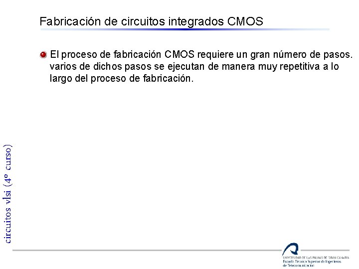 Fabricación de circuitos integrados CMOS circuitos vlsi (4º curso) El proceso de fabricación CMOS