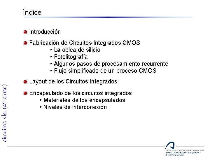 Índice Introducción circuitos vlsi (4º curso) Fabricación de Circuitos Integrados CMOS • La oblea