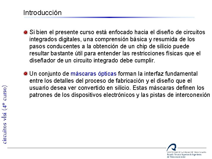 Introducción circuitos vlsi (4º curso) Si bien el presente curso está enfocado hacia el