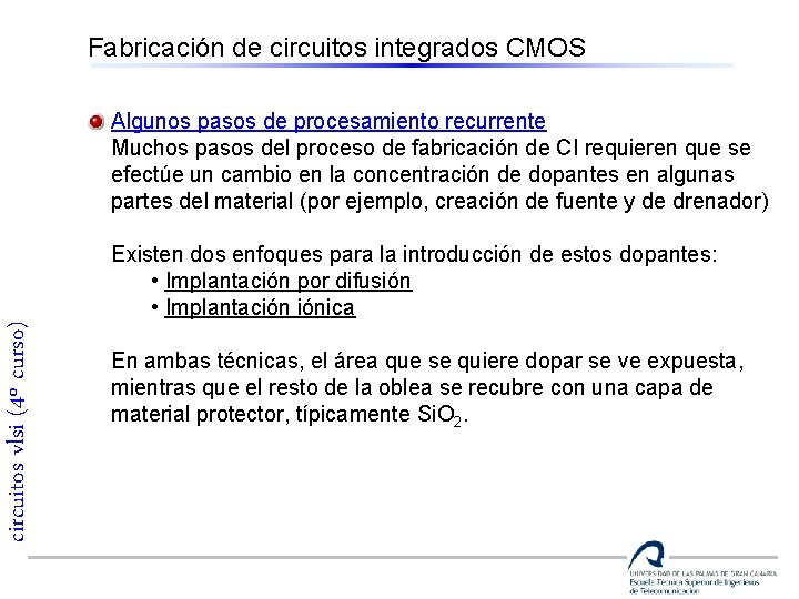 Fabricación de circuitos integrados CMOS Algunos pasos de procesamiento recurrente Muchos pasos del proceso