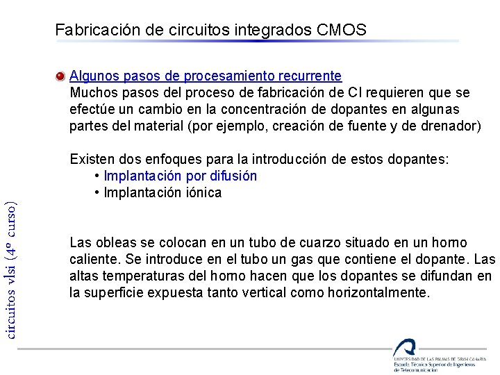 Fabricación de circuitos integrados CMOS Algunos pasos de procesamiento recurrente Muchos pasos del proceso