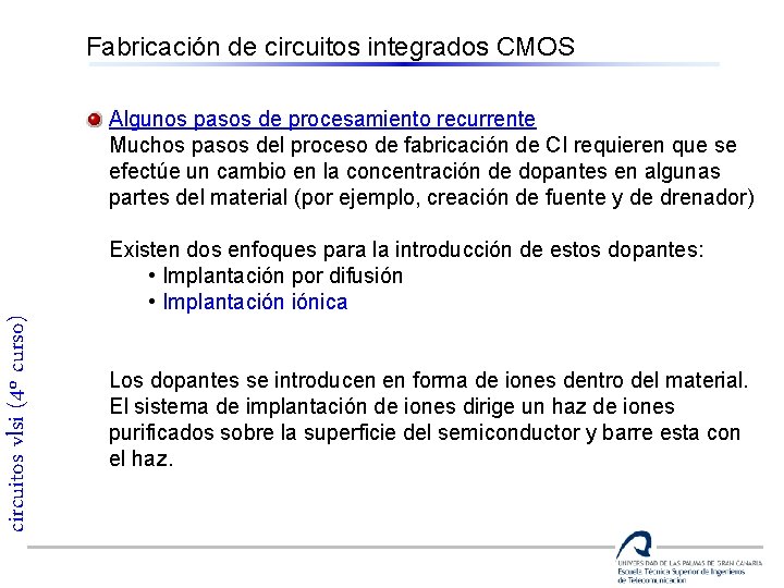 Fabricación de circuitos integrados CMOS Algunos pasos de procesamiento recurrente Muchos pasos del proceso