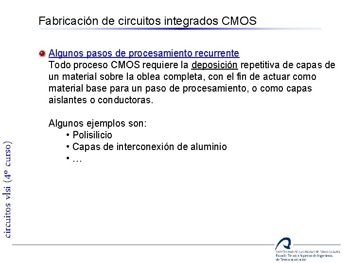 Fabricación de circuitos integrados CMOS circuitos vlsi (4º curso) Algunos pasos de procesamiento recurrente